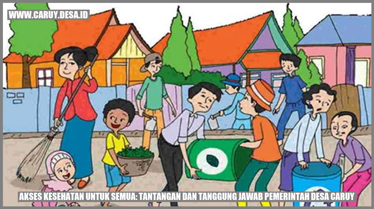 Akses Kesehatan untuk Semua: Tantangan dan Tanggung Jawab Pemerintah Desa caruy