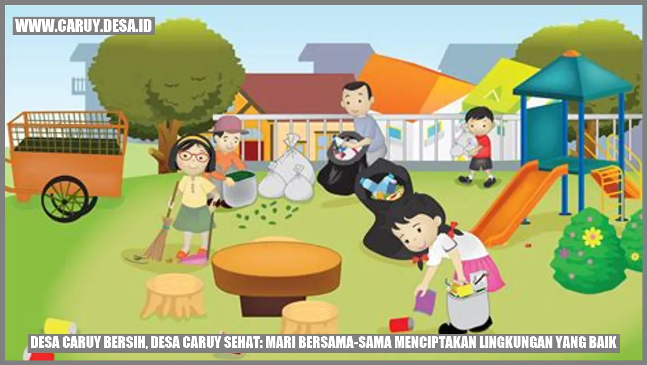 Desa caruy Bersih, Desa caruy Sehat: Mari Bersama-Sama Menciptakan Lingkungan yang Baik
