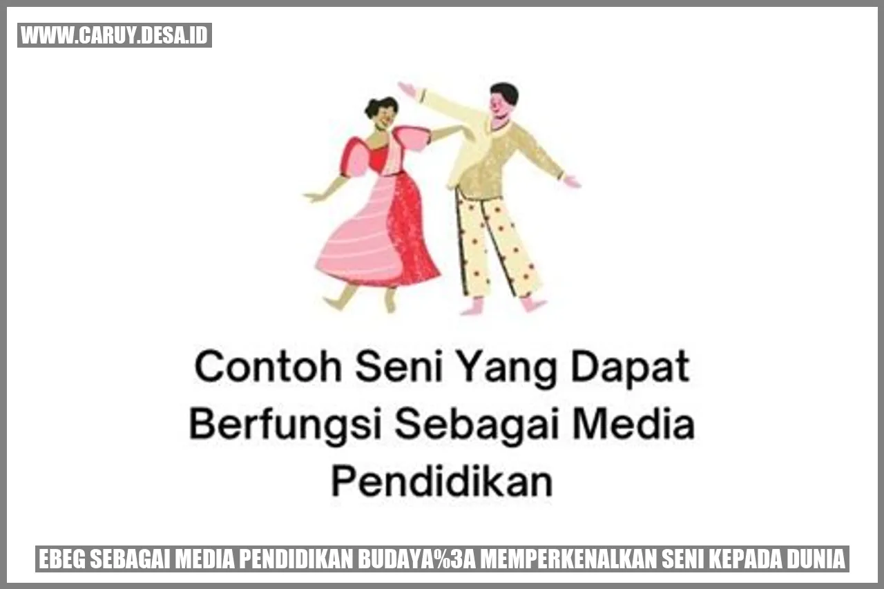 Ebeg sebagai Media Pendidikan Budaya: Memperkenalkan Seni kepada Dunia