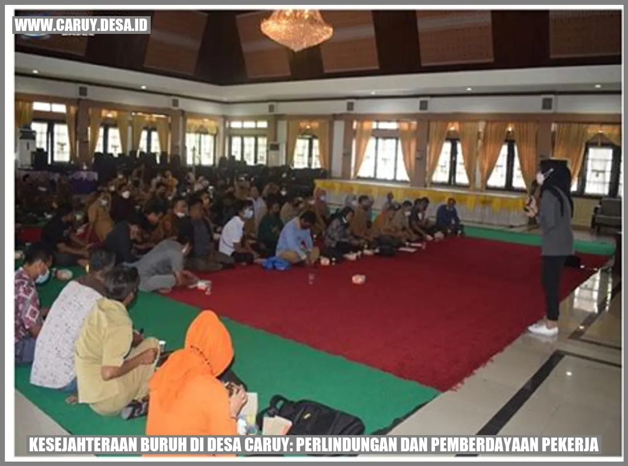 Kesejahteraan Buruh di Desa Caruy: Perlindungan dan Pemberdayaan Pekerja