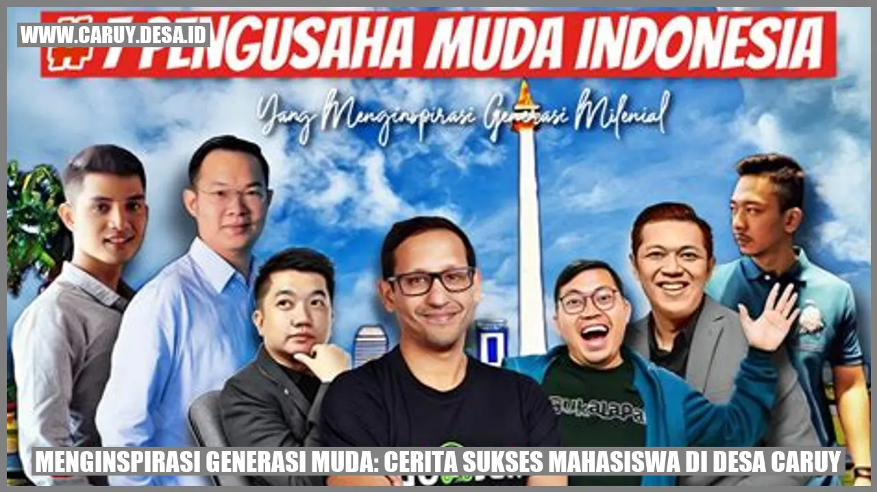 Menginspirasi Generasi Muda: Cerita Sukses Mahasiswa di Desa Caruy