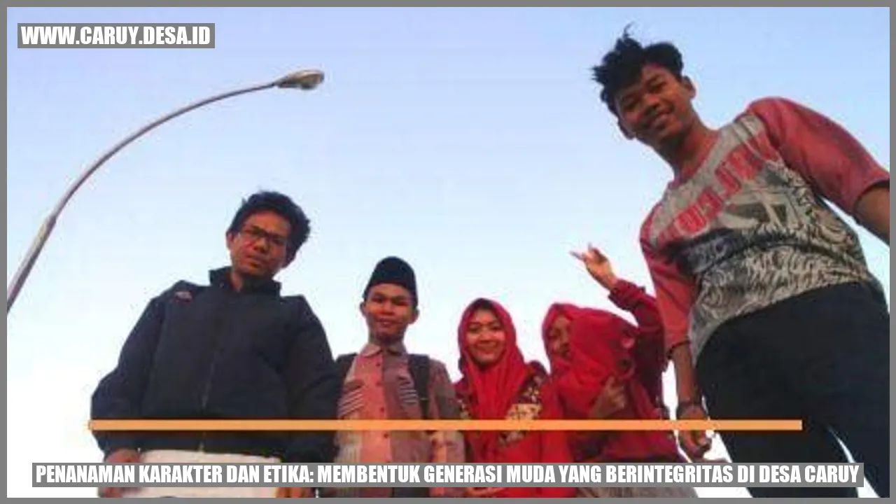 Penanaman Karakter dan Etika: Membentuk Generasi Muda yang Berintegritas di Desa Caruy
