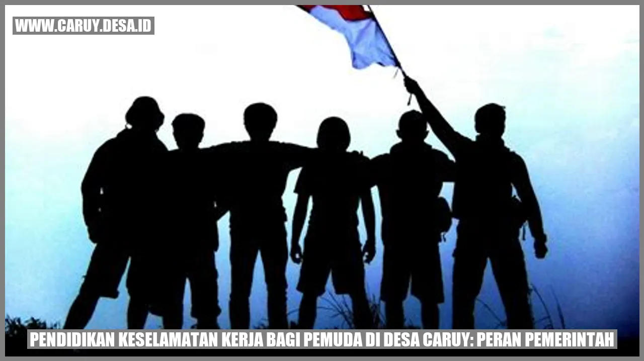 Pendidikan Keselamatan Kerja bagi Pemuda di Desa Caruy: Peran Pemerintah