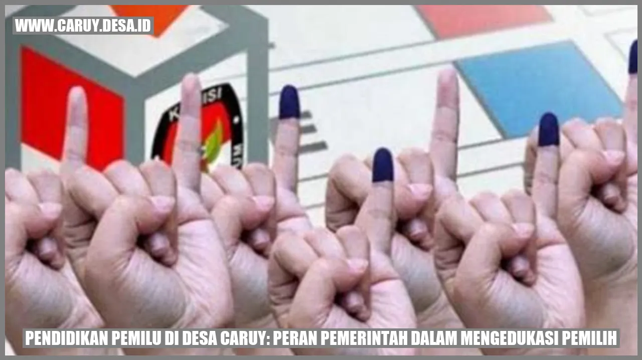 Pendidikan Pemilu di Desa Caruy: Peran Pemerintah dalam Mengedukasi Pemilih