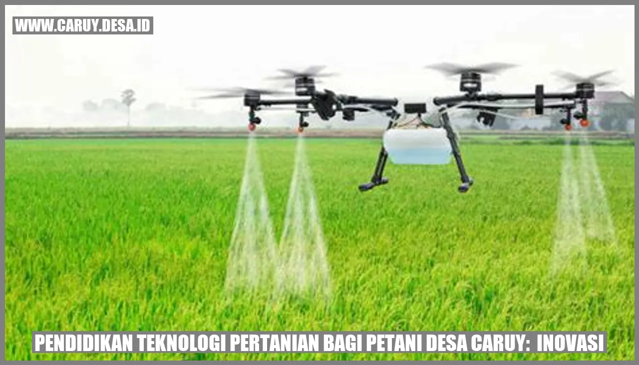 Pendidikan Teknologi Pertanian bagi Petani Desa Caruy: Inovasi