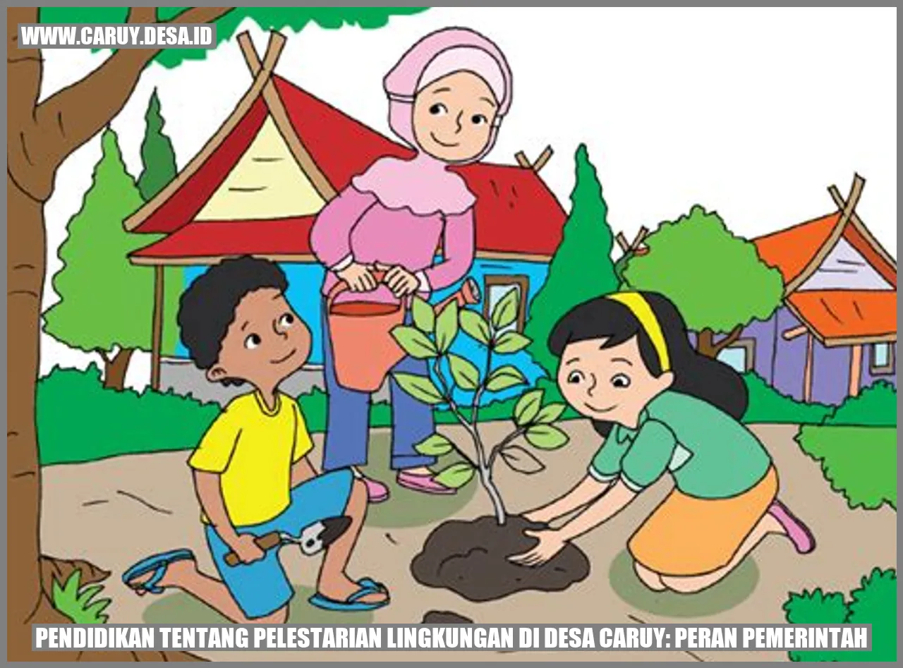 Pendidikan tentang Pelestarian Lingkungan di Desa Caruy: Peran Pemerintah