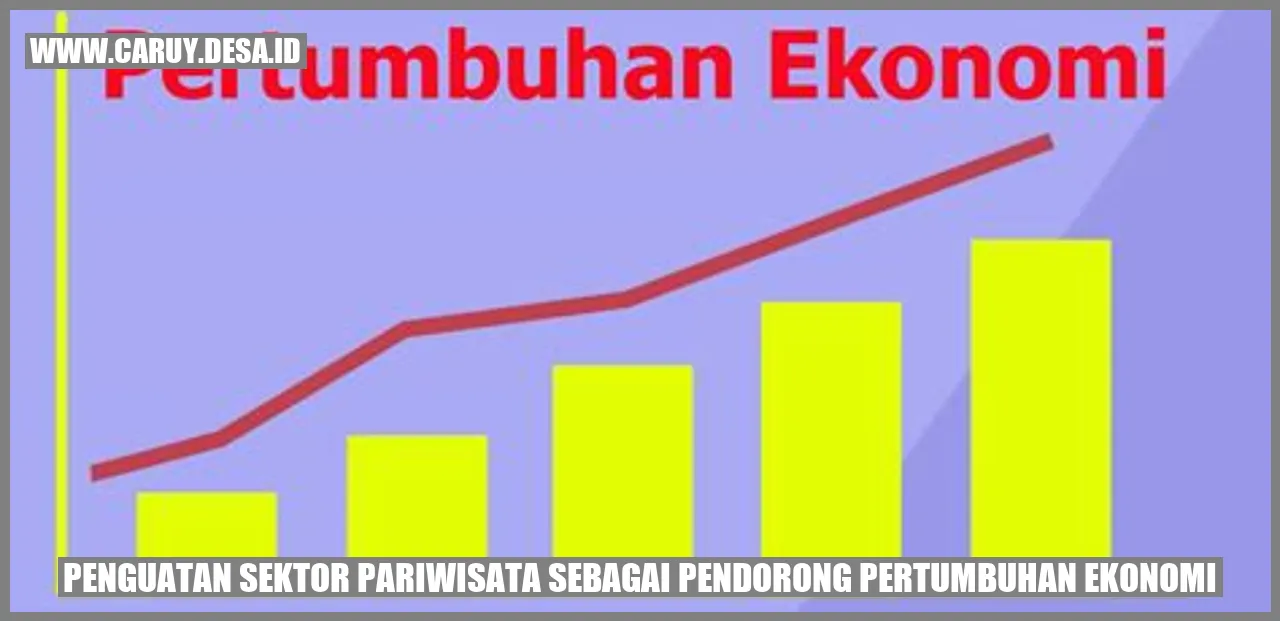 Penguatan Sektor Pariwisata sebagai Pendorong Pertumbuhan Ekonomi